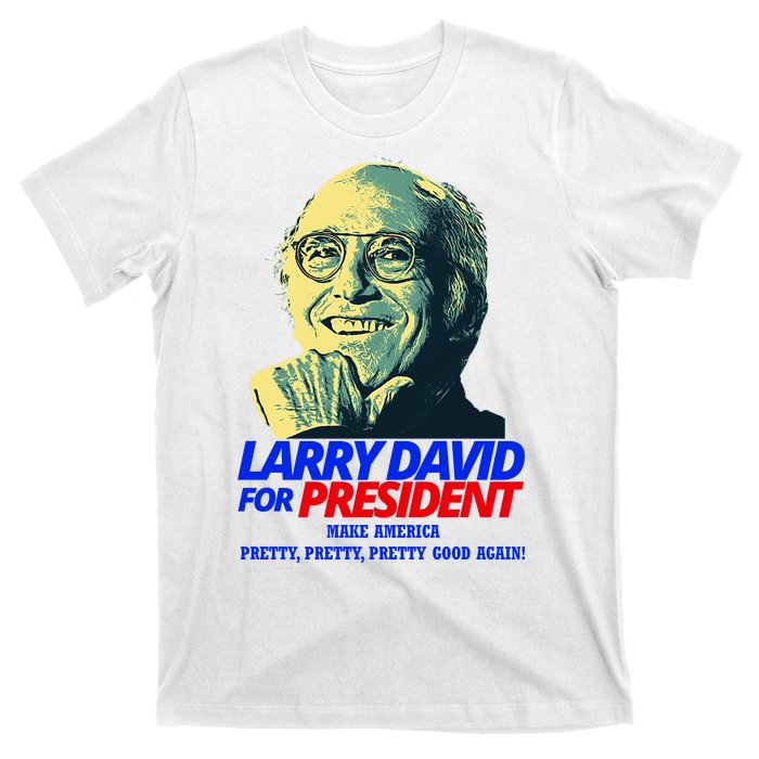 Larry David For President Make America Pretty Good Again T-Shirt