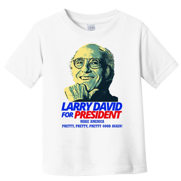 Larry David For President Make America Pretty Good Again Toddler T-Shirt