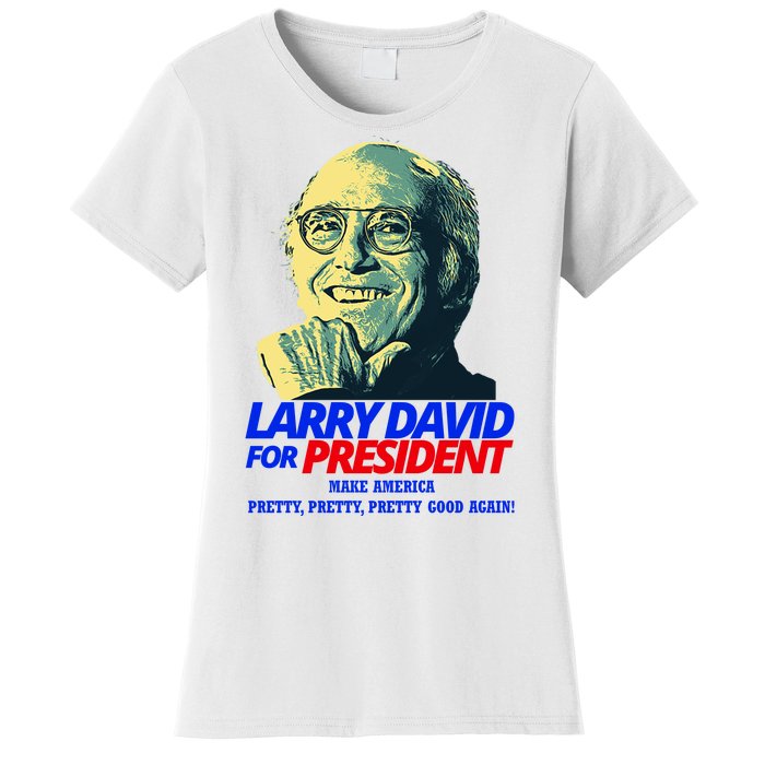 Larry David For President Make America Pretty Good Again Women's T-Shirt