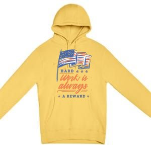 Labor Day Hard Work Is Always Rewarded Patriot American Flag Gift Premium Pullover Hoodie