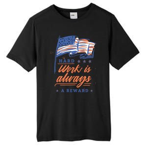 Labor Day Hard Work Is Always Rewarded Patriot American Flag Gift Tall Fusion ChromaSoft Performance T-Shirt