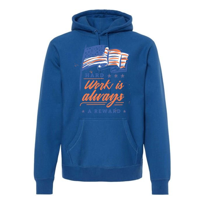 Labor Day Hard Work Is Always Rewarded Patriot American Flag Gift Premium Hoodie