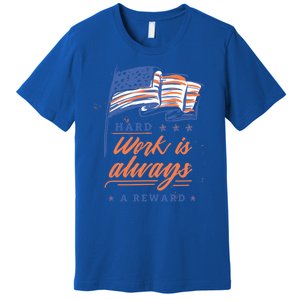 Labor Day Hard Work Is Always Rewarded Patriot American Flag Gift Premium T-Shirt