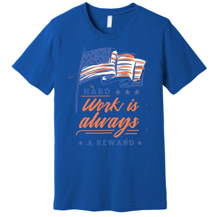 Labor Day Hard Work Is Always Rewarded Patriot American Flag Gift Premium T-Shirt