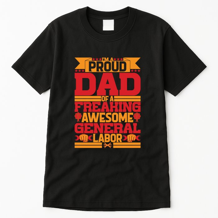 Labor Day I'm A Proud Dad Of A Freaking Awesome Generral Labor Gift Tall T-Shirt