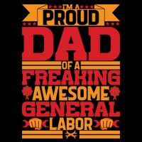 Labor Day I'm A Proud Dad Of A Freaking Awesome Generral Labor Gift Button