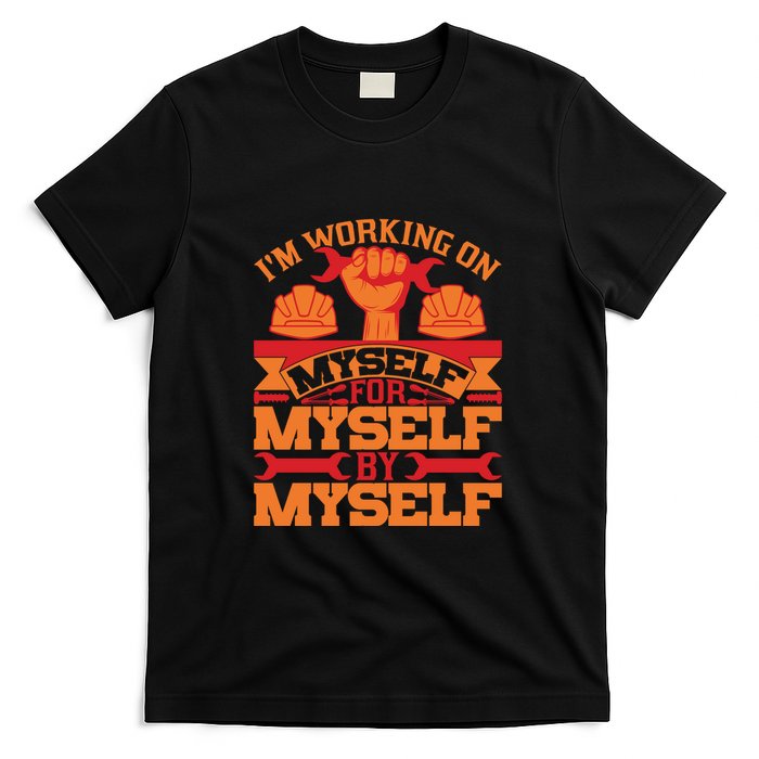 Labor Day I'm Working On Myself For Mytself Gift T-Shirt