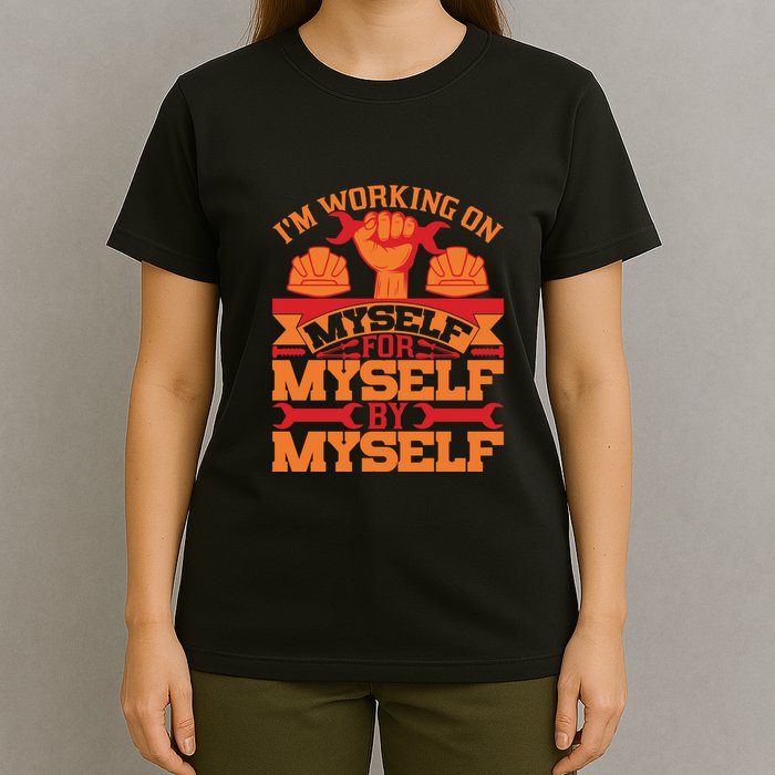 Labor Day I'm Working On Myself For Mytself Gift T-Shirt
