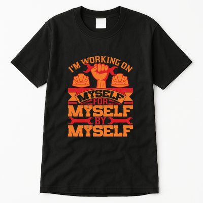 Labor Day I'm Working On Myself For Mytself Gift Tall T-Shirt