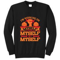 Labor Day I'm Working On Myself For Mytself Gift Tall Sweatshirt