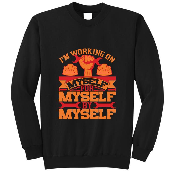 Labor Day I'm Working On Myself For Mytself Gift Tall Sweatshirt