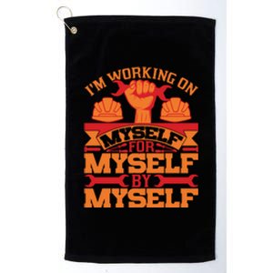 Labor Day I'm Working On Myself For Mytself Gift Platinum Collection Golf Towel