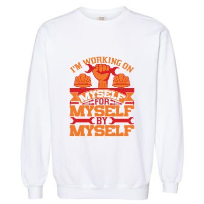 Labor Day I'm Working On Myself For Mytself Gift Garment-Dyed Sweatshirt