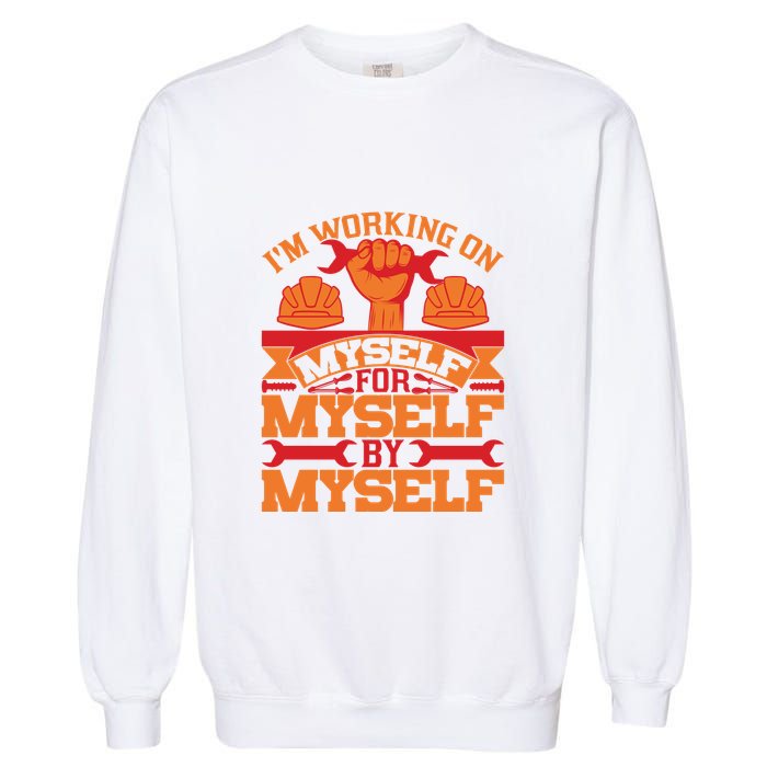 Labor Day I'm Working On Myself For Mytself Gift Garment-Dyed Sweatshirt