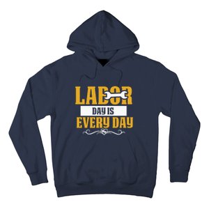 Labor Day Is Every Day Labor Day Gift Hoodie