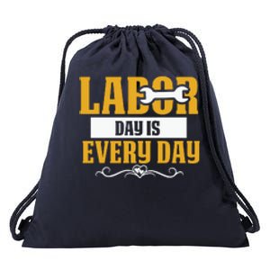 Labor Day Is Every Day Labor Day Gift Drawstring Bag