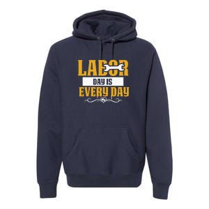 Labor Day Is Every Day Labor Day Gift Premium Hoodie