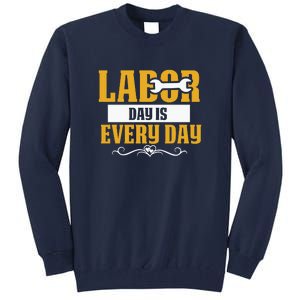 Labor Day Is Every Day Labor Day Gift Tall Sweatshirt