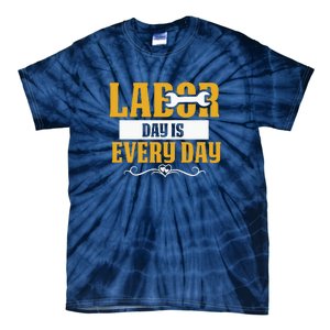 Labor Day Is Every Day Labor Day Gift Tie-Dye T-Shirt