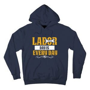 Labor Day Is Every Day Labor Day Gift Tall Hoodie