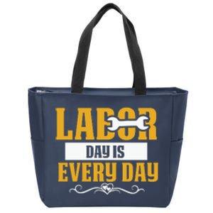 Labor Day Is Every Day Labor Day Gift Zip Tote Bag