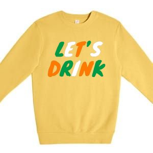 Lets Drink Irish Flag Colors St Patrick's Day Premium Crewneck Sweatshirt