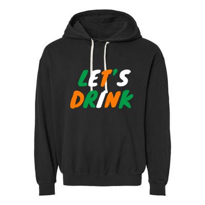 Lets Drink Irish Flag Colors St Patrick's Day Garment-Dyed Fleece Hoodie
