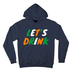 Lets Drink Irish Flag Colors St Patrick's Day Hoodie