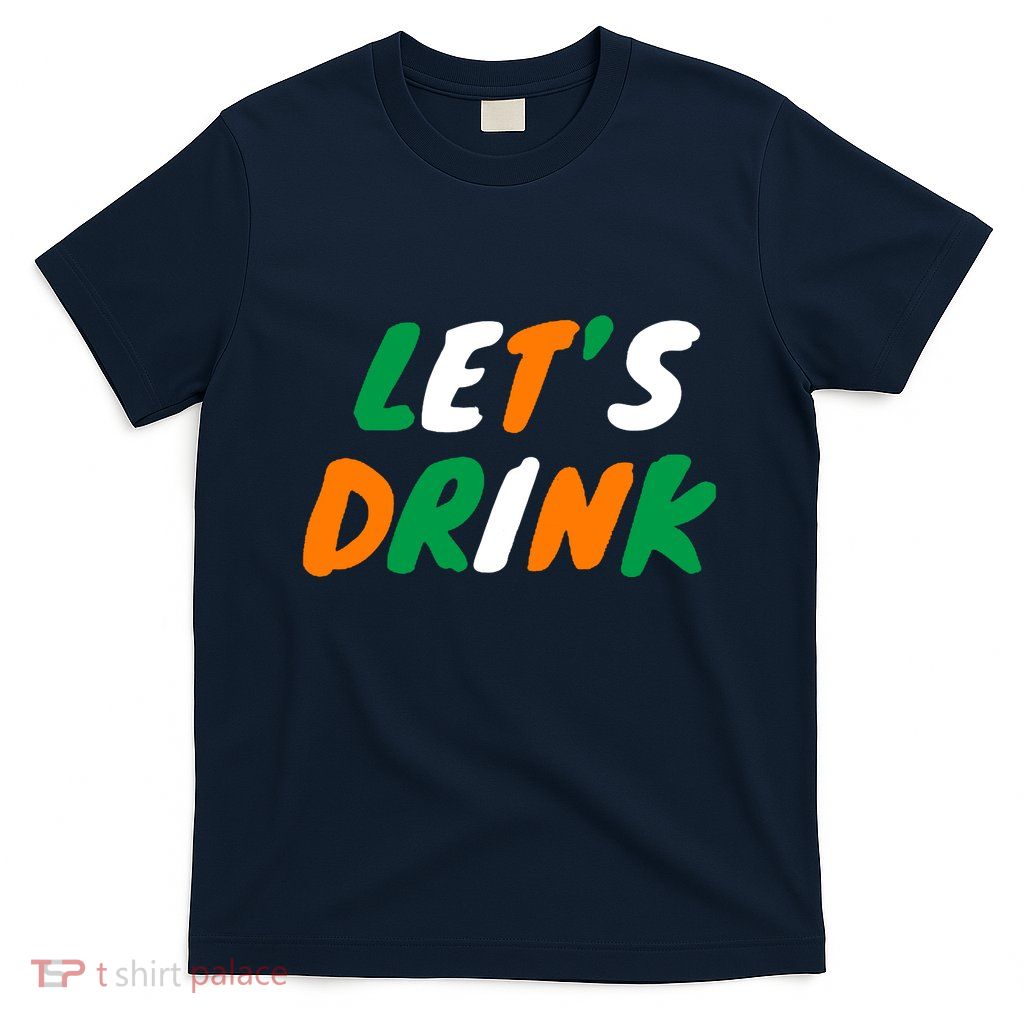 Lets Drink Irish Flag Colors St Patrick's Day T-Shirt