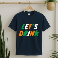 Lets Drink Irish Flag Colors St Patrick's Day T-Shirt