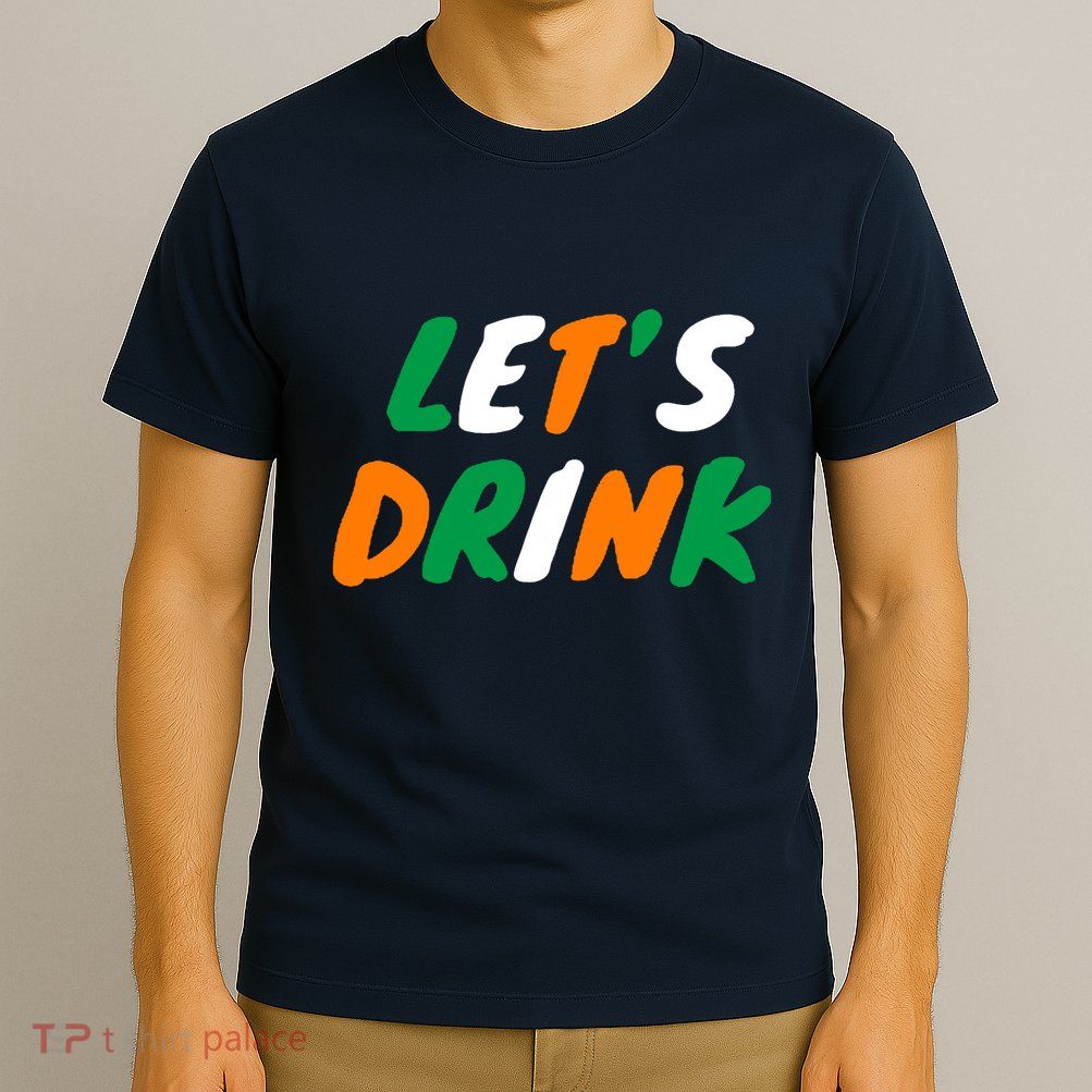 Lets Drink Irish Flag Colors St Patrick's Day T-Shirt