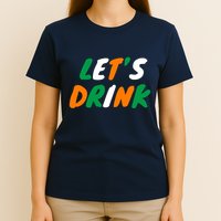 Lets Drink Irish Flag Colors St Patrick's Day T-Shirt