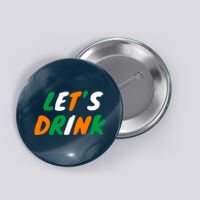 Lets Drink Irish Flag Colors St Patrick's Day Button