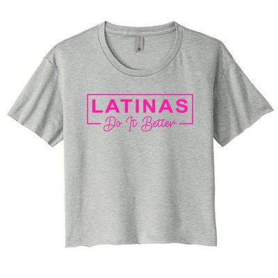 Latinas Do It Better Funny Sarcastic Quote Gift Women's Crop Top Tee