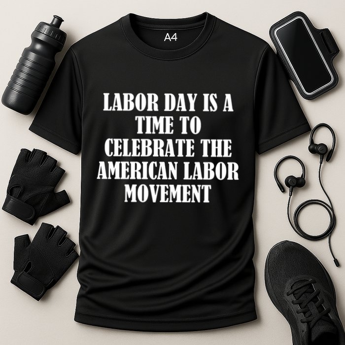 Labor Day Is A Time To Celebrate The American Labor Movement Performance Shirt