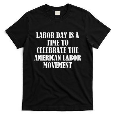 Labor Day Is A Time To Celebrate The American Labor Movement T-Shirt