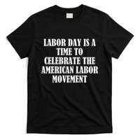 Labor Day Is A Time To Celebrate The American Labor Movement T-Shirt