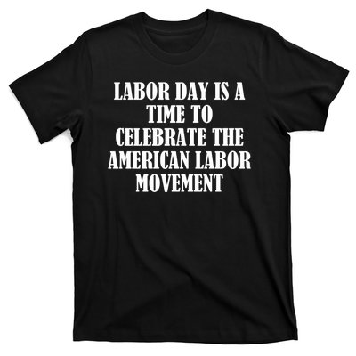 Labor Day Is A Time To Celebrate The American Labor Movement T-Shirt