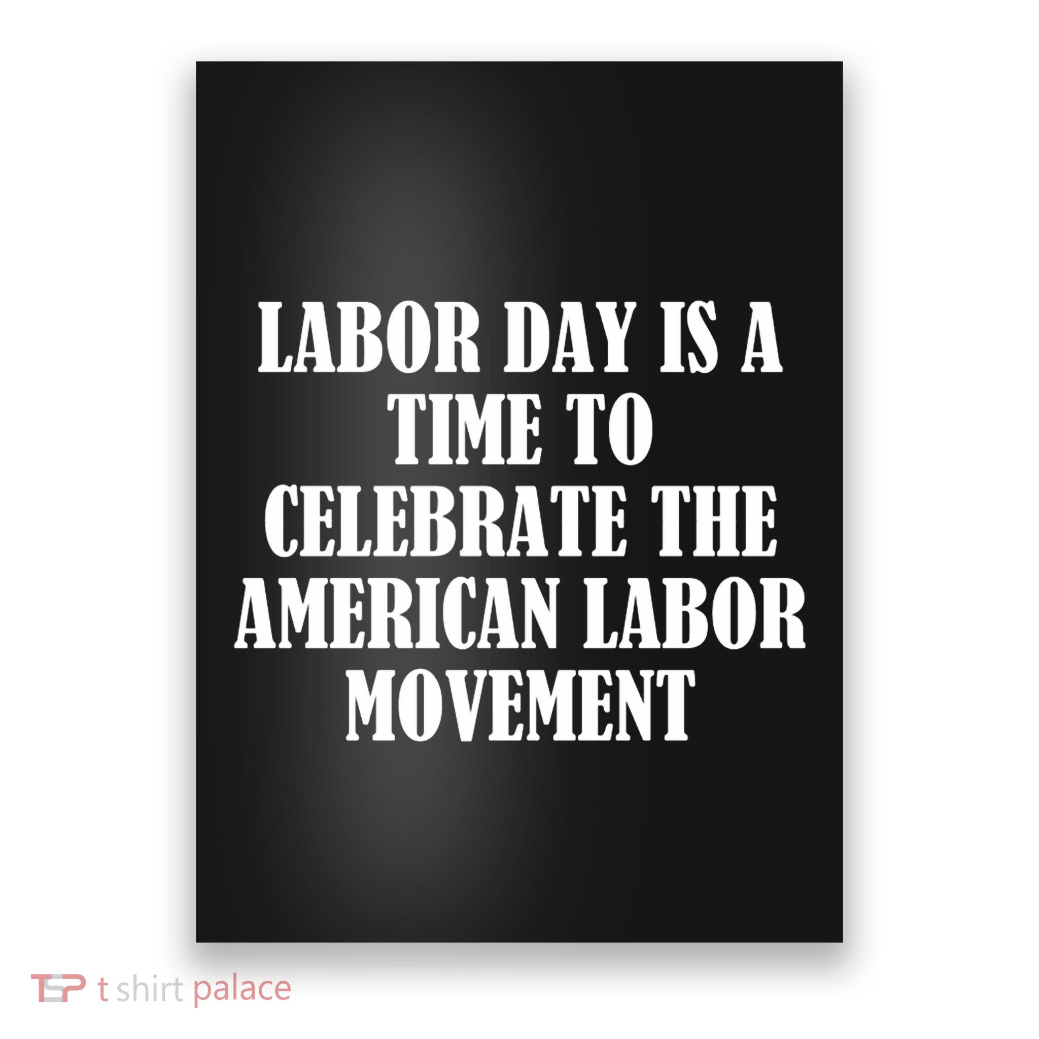 Labor Day Is A Time To Celebrate The American Labor Movement Poster