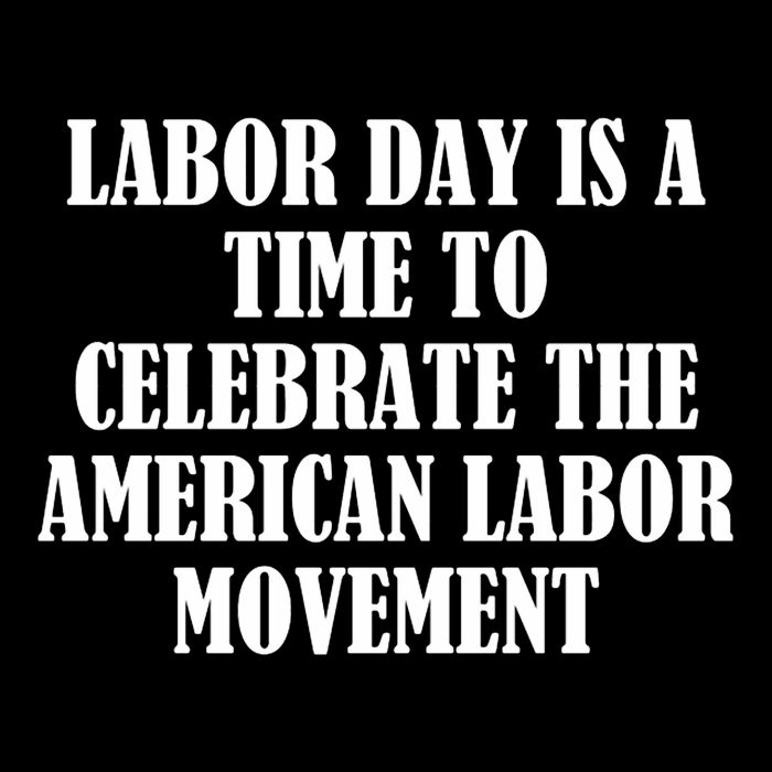 Labor Day Is A Time To Celebrate The American Labor Movement Toddler T-Shirt