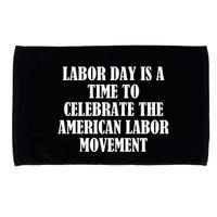 Labor Day Is A Time To Celebrate The American Labor Movement Microfiber Hand Towel