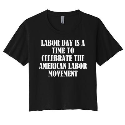 Labor Day Is A Time To Celebrate The American Labor Movement Women's Crop Top Tee