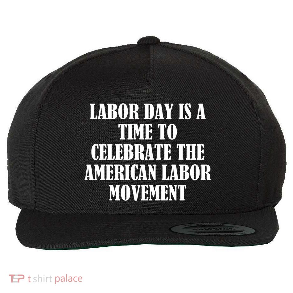 Labor Day Is A Time To Celebrate The American Labor Movement Wool Snapback Cap