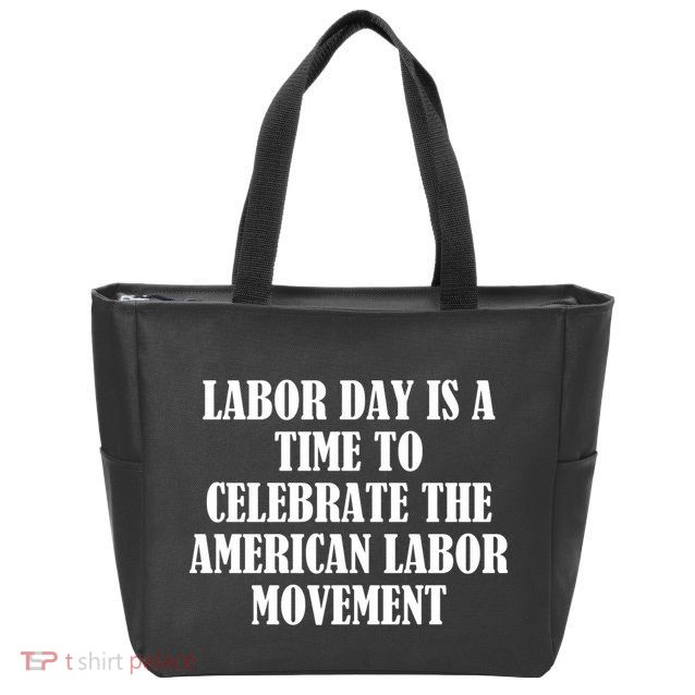 Labor Day Is A Time To Celebrate The American Labor Movement Zip Tote Bag