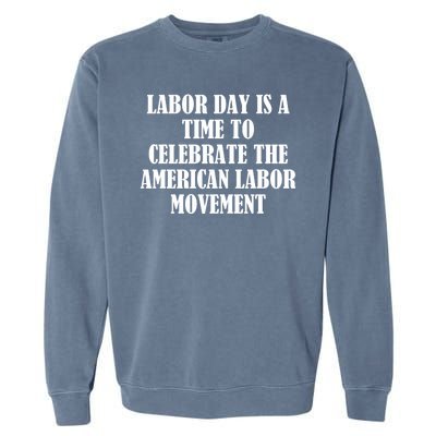 Labor Day Is A Time To Celebrate The American Labor Movement Garment-Dyed Sweatshirt