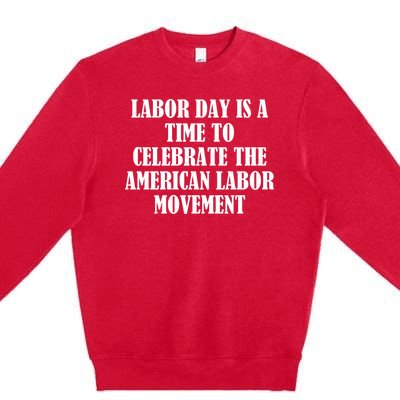 Labor Day Is A Time To Celebrate The American Labor Movement Premium Crewneck Sweatshirt