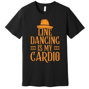 Line Dancing Is My Cardio T Premium T-Shirt