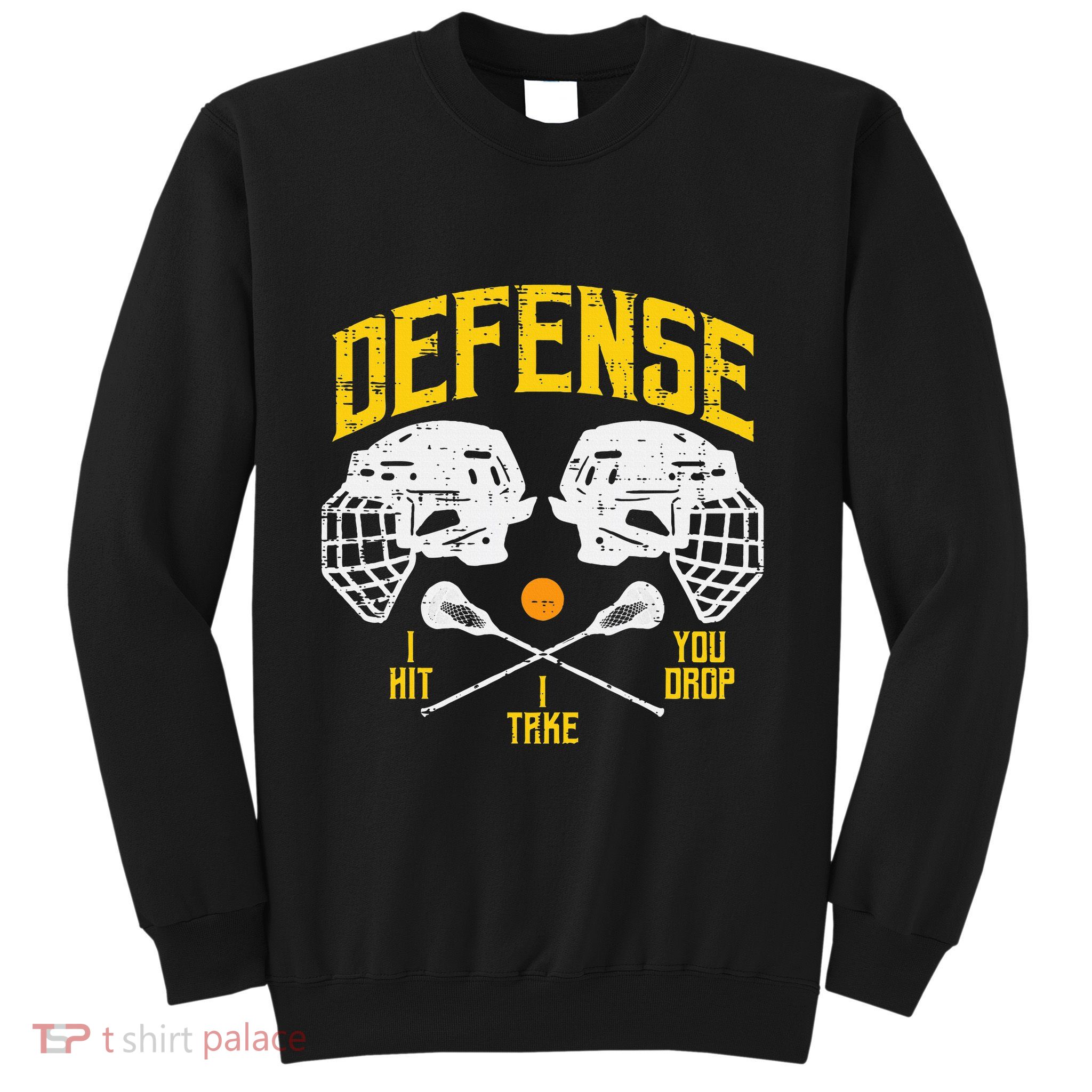 Lacrosse Defense I Hit Take You Drop Lax Player Sweatshirt