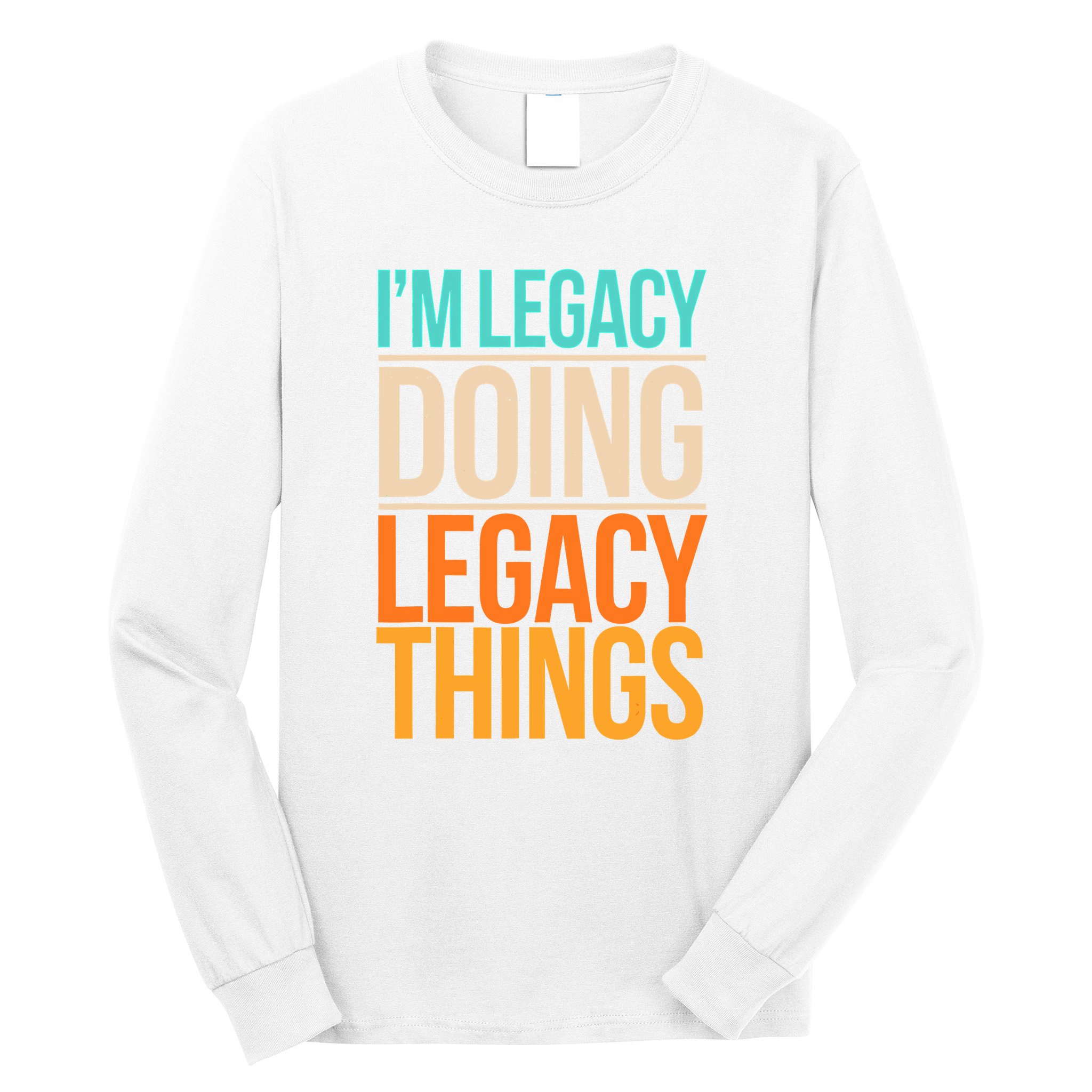 Legacy Doing Legacy Things Funny Family Reunion Gift Long Sleeve Shirt