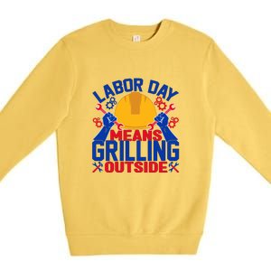 Labor Day Means Grilling Outside Labor Day Gift Premium Crewneck Sweatshirt